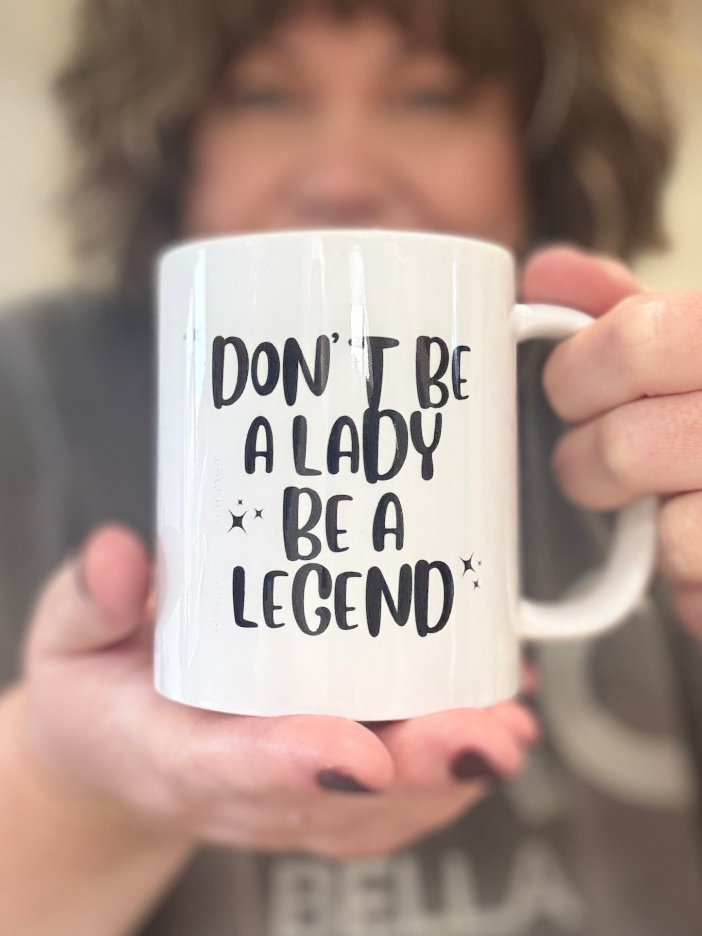 “Don’t Be A Lady Be A Legend” mug