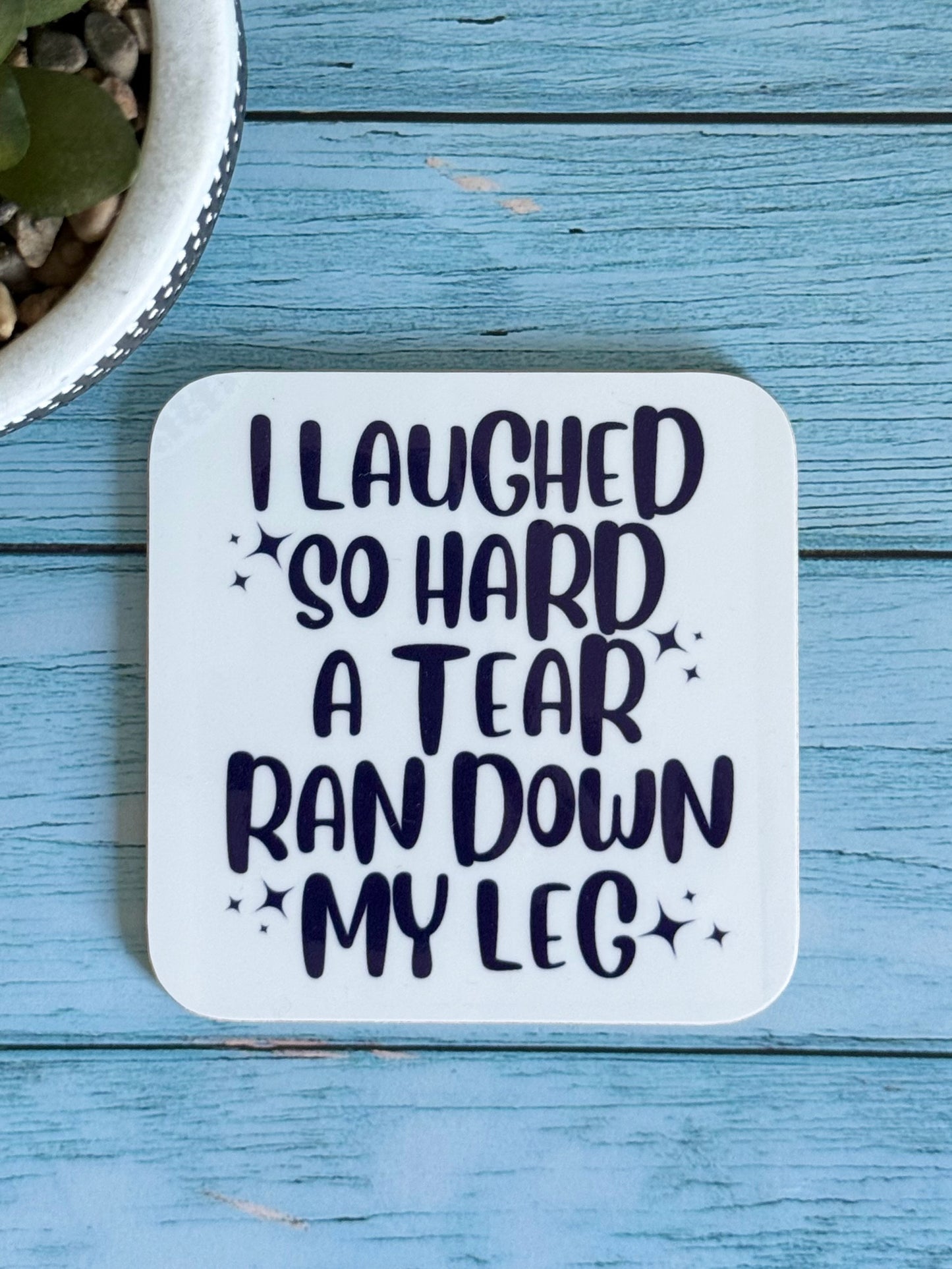 “I Laughed So Hard” Coaster