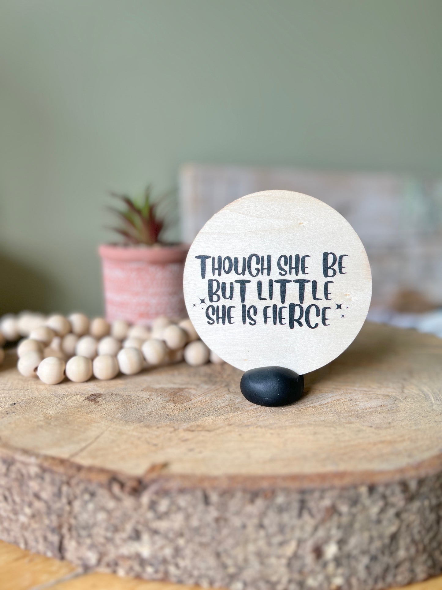 “Though She Be But Little” Wooden Disc