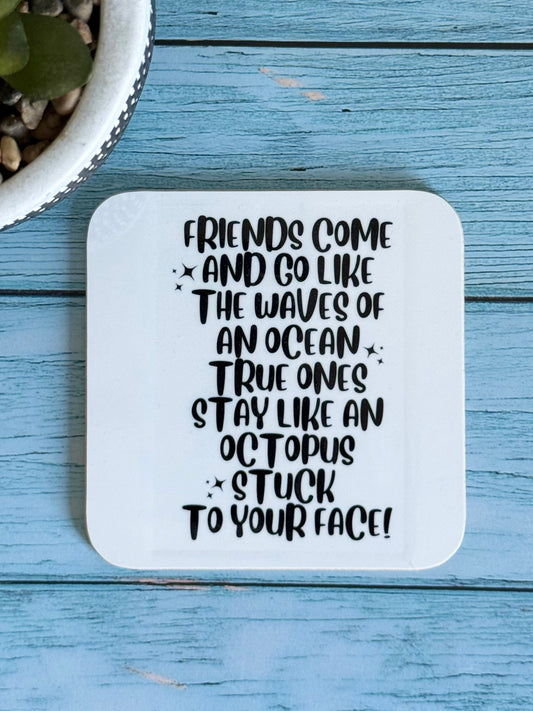 “Friends Come And Go” Coaster