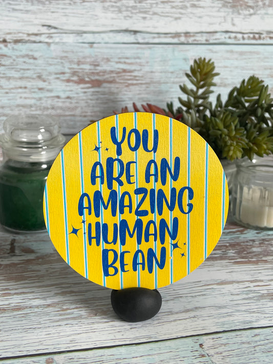 "You are An Amazing Human Bean" Wooden Disc