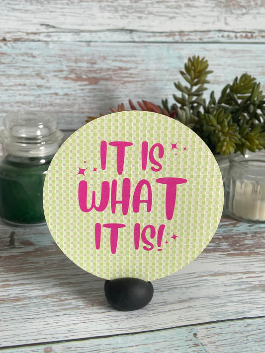 "It Is What It Is" wooden disc