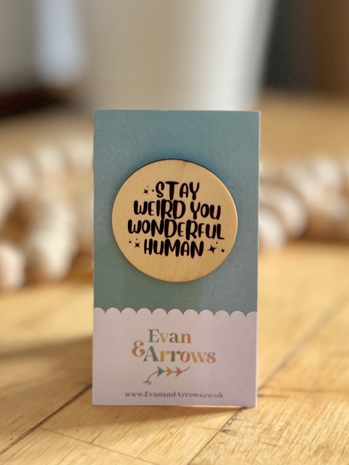 “Stay Weird You Wonderful Human” Wooden Pin Badge